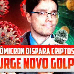 CUIDADO! VARIANTE ÔMICRON DISPARA CRIPTOMOEDAS E SURGE UM NOVO GOLPE