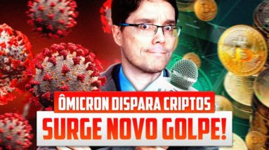 CUIDADO! VARIANTE ÔMICRON DISPARA CRIPTOMOEDAS E SURGE UM NOVO GOLPE