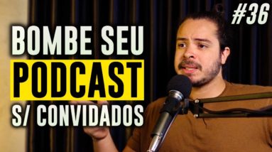 Como fazer um Podcast e crescer do zero SEM convidados - JobaCast #36