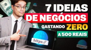 7 NEGÓCIOS PARA ABRIR NA INTERNET GASTANDO MENOS DE 500 REAIS!