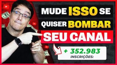 5 MUDANÇAS QUE SE VOCÊ FIZER HOJE, SEU CANAL VAI BOMBAR!