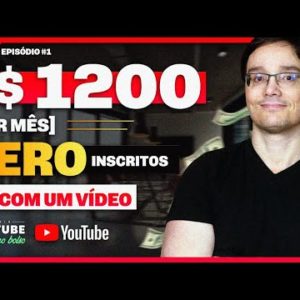 COMO FAZER R$ 1.200,00 POR MÊS NO YOUTUBE COM ZERO INSCRITOS - Episódio 1