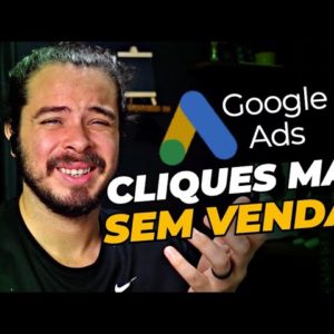 Google Ads: Muitos cliques e NENHUMA venda, o que fazer?