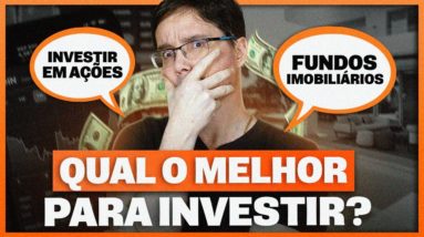 FUNDOS IMOBILIÁRIOS VS AÇÕES: QUAL A MELHOR OPÇÃO PARA QUEM ESTÁ COMEÇANDO A INVESTIR?