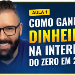 Aula 01 - Como Ganhar Dinheiro na Internet COMEÇANDO DO ZERO em 2022