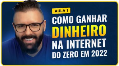 Aula 01 - Como Ganhar Dinheiro na Internet COMEÇANDO DO ZERO em 2022