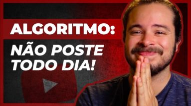 NÃO POSTE todos os dias se quiser CRESCER no Youtube (sério!)