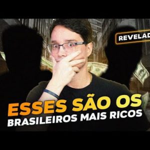 QUEM SÃO OS BRASILEIROS MAIS RICOS, O QUE ELES FAZEM DA VIDA?