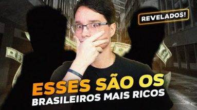 QUEM SÃO OS BRASILEIROS MAIS RICOS, O QUE ELES FAZEM DA VIDA?