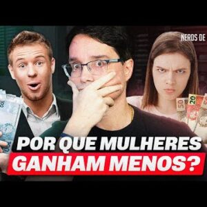 POR QUE AS MULHERES GANHAM MENOS QUE OS HOMENS?