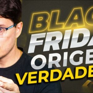 BLACK FRIDAY: AFINAL, COMO COMEÇOU [Maior DATA para Vendas]