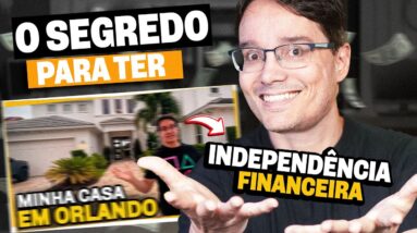 INDEPENDÊNCIA FINANCEIRA: TUDO O QUE VOCÊ PRECISA SABER PARA ALCANÇAR!