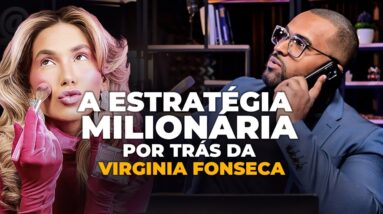 A Estratégia milionária da Virgínia Fonseca - Como ficar milionário sendo um influenciador