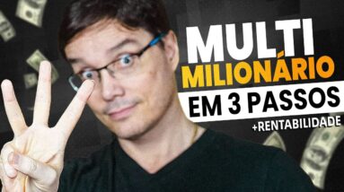 3 PASSOS QUE ME FIZERAM SER UM INVESTIDOR MULTIMILIONÁRIO