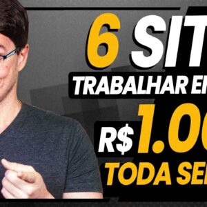 6 SITES PRA TRABALHAR EM CASA E GANHAR 1000 REAIS POR SEMANA