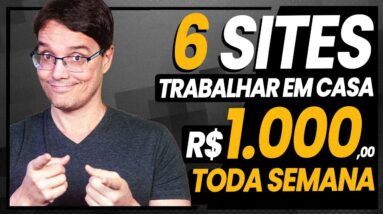 6 SITES PRA TRABALHAR EM CASA E GANHAR 1000 REAIS POR SEMANA