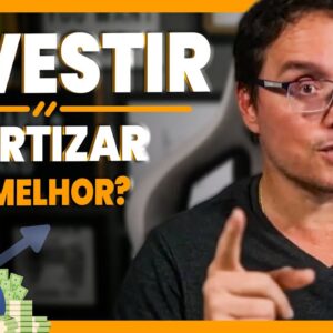 INVESTIR OU AMORTIZAR? NÃO PAGUE SUAS PARCELAS ANTES DE VER ESSE VÍDEO!