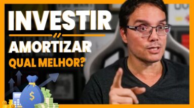 INVESTIR OU AMORTIZAR? NÃO PAGUE SUAS PARCELAS ANTES DE VER ESSE VÍDEO!